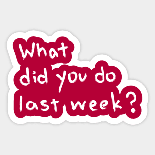 "What Did You Do Last Week?" Motivational Quote Sticker